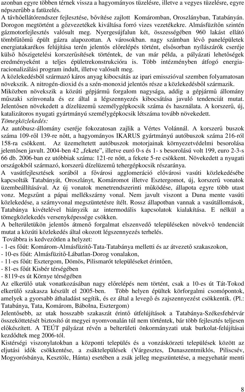 Almásfüzítın szintén gázmotorfejlesztés valósult meg. Nyergesújfalun két, összességében 960 lakást ellátó tömbfőtımő épült gázra alapozottan. A városokban.