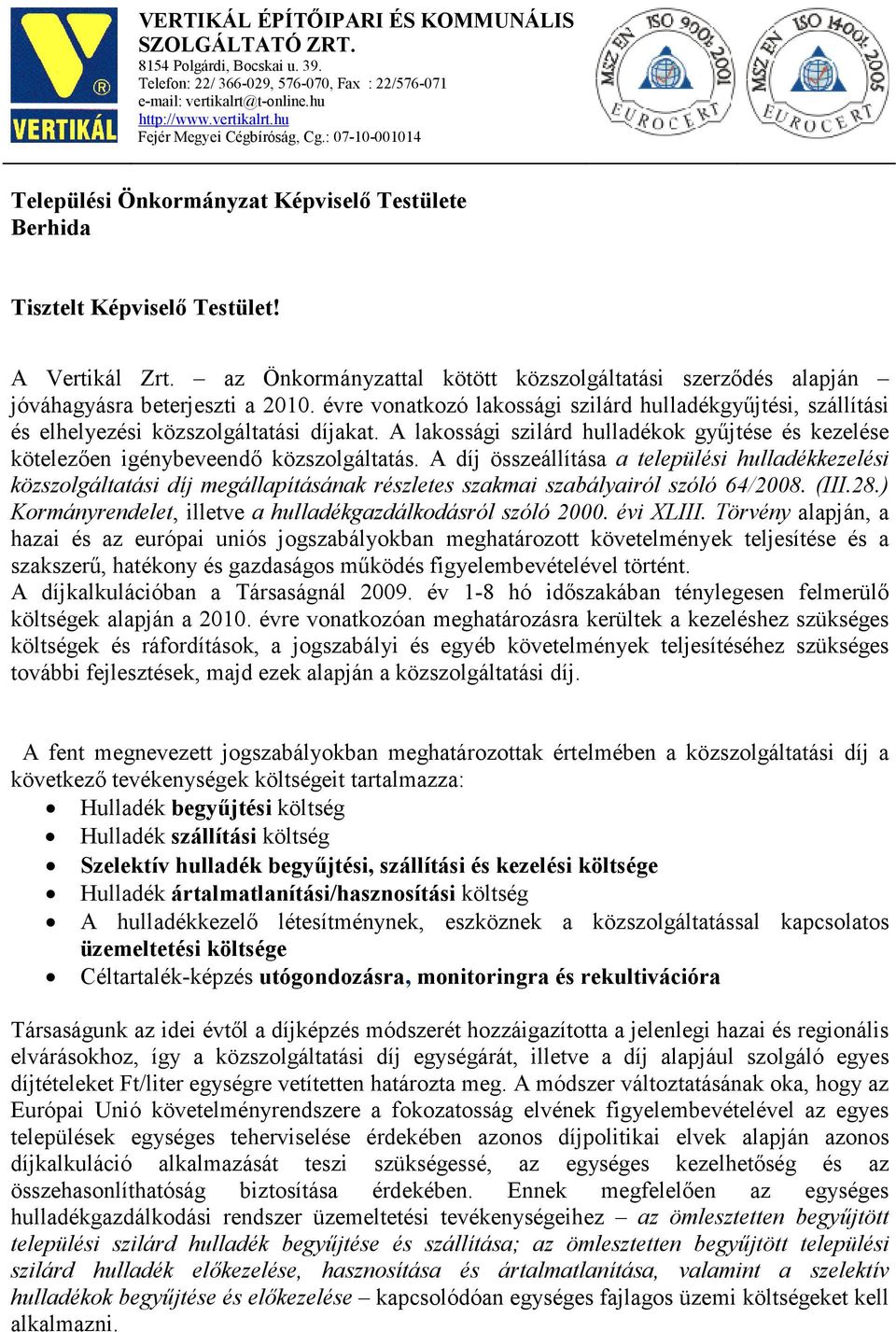 évre vonatkozó lakossági szilárd hulladékgyűjtési, szállítási és elhelyezési közi díjakat. A lakossági szilárd hulladékok gyűjtése és kezelése kötelezően igénybeveendő köz.