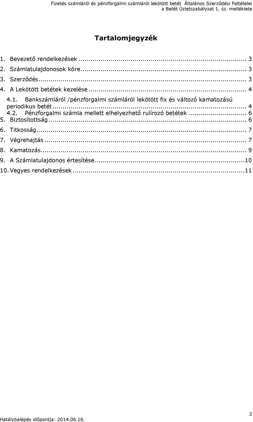 Bankszámláról /pénzforgalmi számláról lekötött fix és változó kamatozású periodikus betét... 4 4.2.