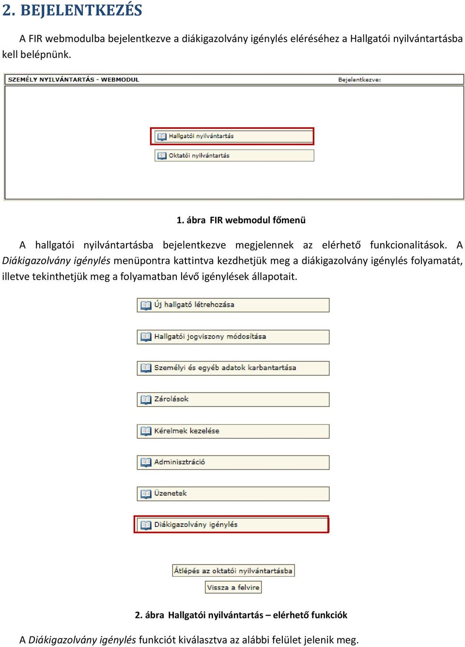 A Diákigazolvány igénylés menüpontra kattintva kezdhetjük meg a diákigazolvány igénylés folyamatát, illetve tekinthetjük meg a