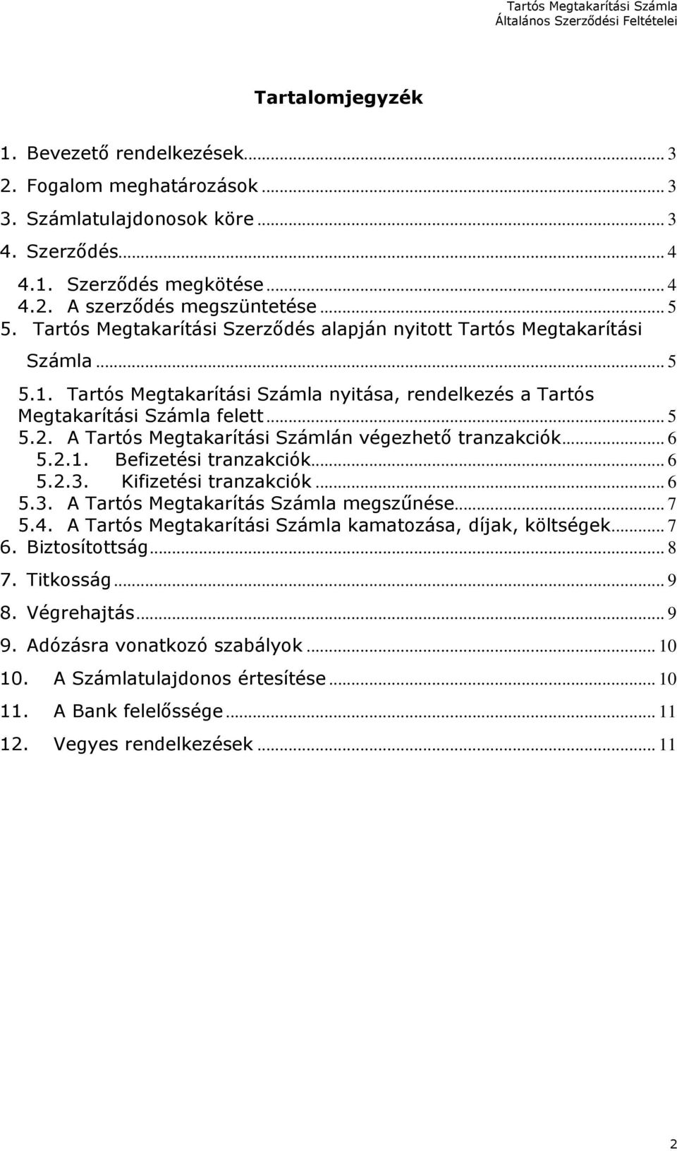 A Tartós Megtakarítási Számlán végezhető tranzakciók... 6 5.2.1. Befizetési tranzakciók... 6 5.2.3. Kifizetési tranzakciók... 6 5.3. A Tartós Megtakarítás Számla megszűnése... 7 5.4.