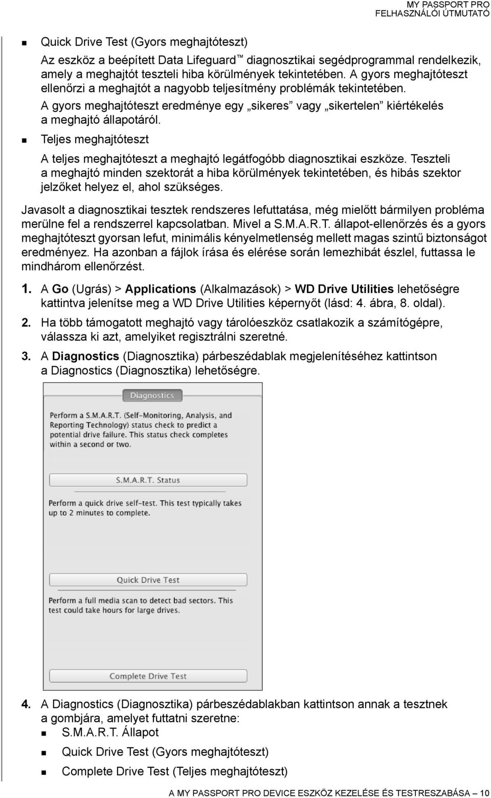 Teljes meghajtóteszt A teljes meghajtóteszt a meghajtó legátfogóbb diagnosztikai eszköze.