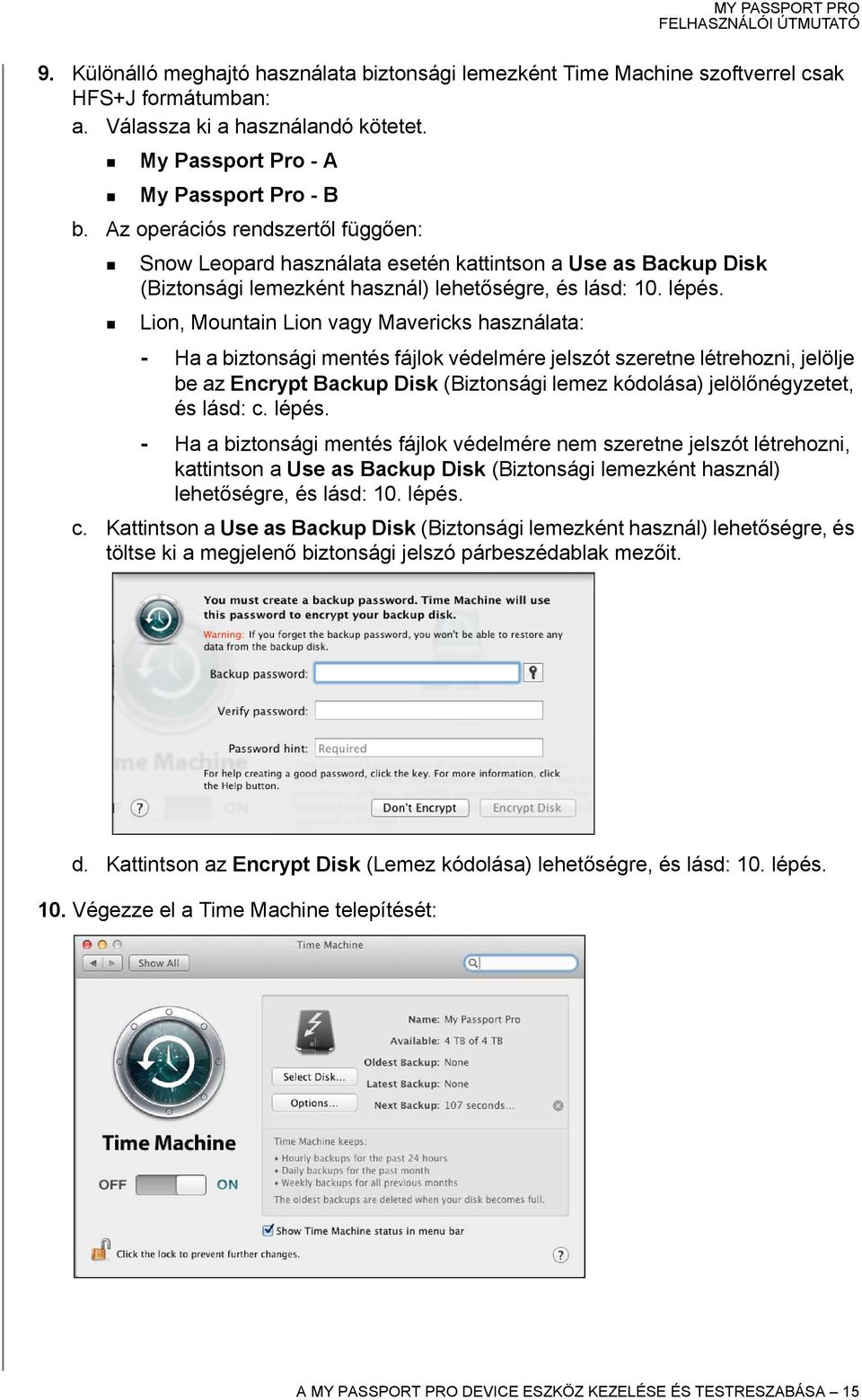 Lion, Mountain Lion vagy Mavericks használata: - Ha a biztonsági mentés fájlok védelmére jelszót szeretne létrehozni, jelölje be az Encrypt Backup Disk (Biztonsági lemez kódolása) jelölőnégyzetet, és