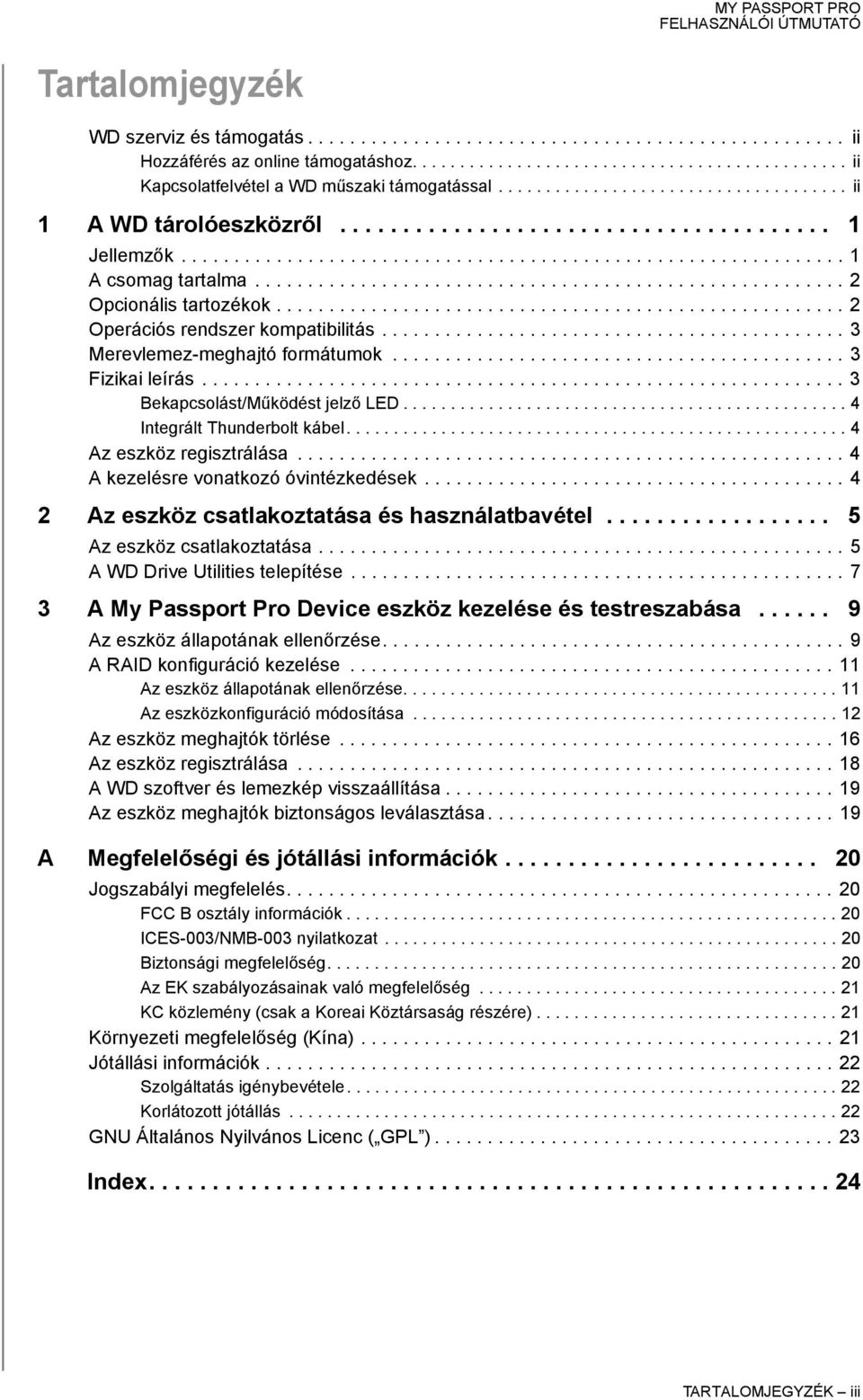 ....................................................... 2 Opcionális tartozékok...................................................... 2 Operációs rendszer kompatibilitás.