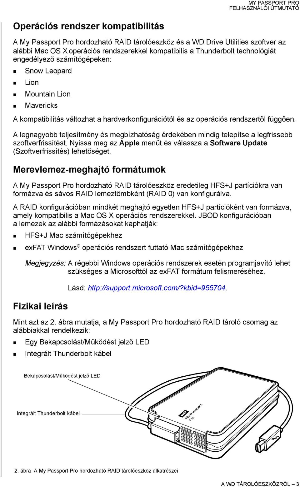 A legnagyobb teljesítmény és megbízhatóság érdekében mindig telepítse a legfrissebb szoftverfrissítést. Nyissa meg az Apple menüt és válassza a Software Update (Szoftverfrissítés) lehetőséget.