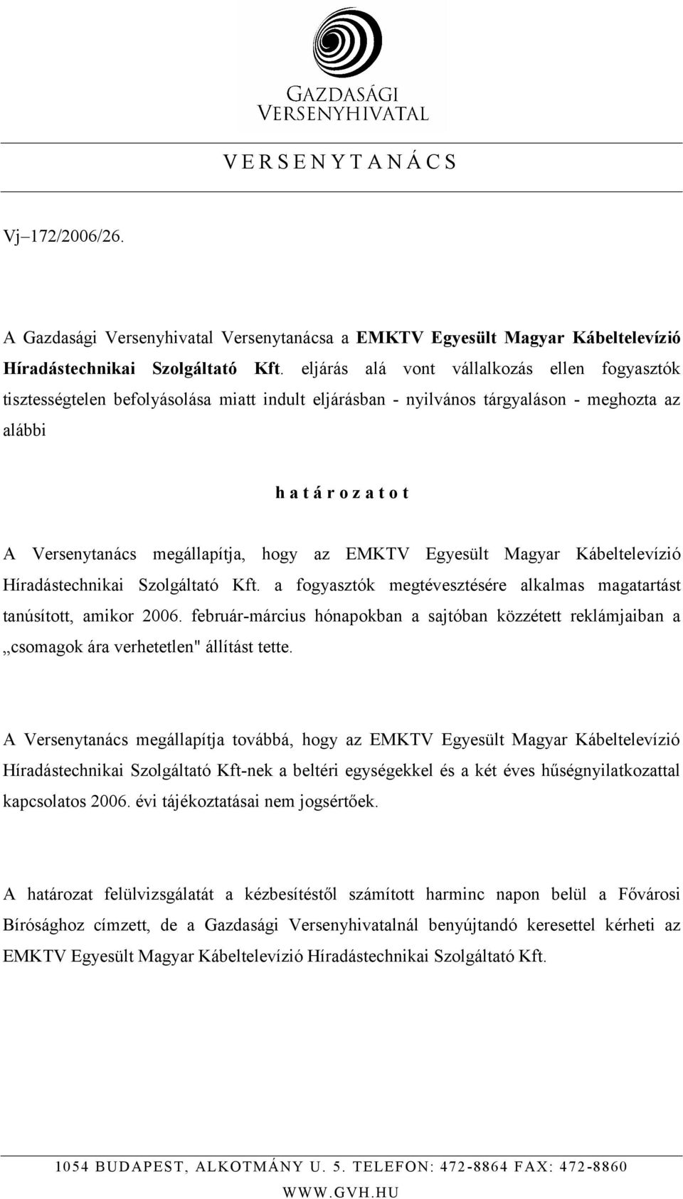 hogy az EMKTV Egyesült Magyar Kábeltelevízió Híradástechnikai Szolgáltató Kft. a fogyasztók megtévesztésére alkalmas magatartást tanúsított, amikor 2006.