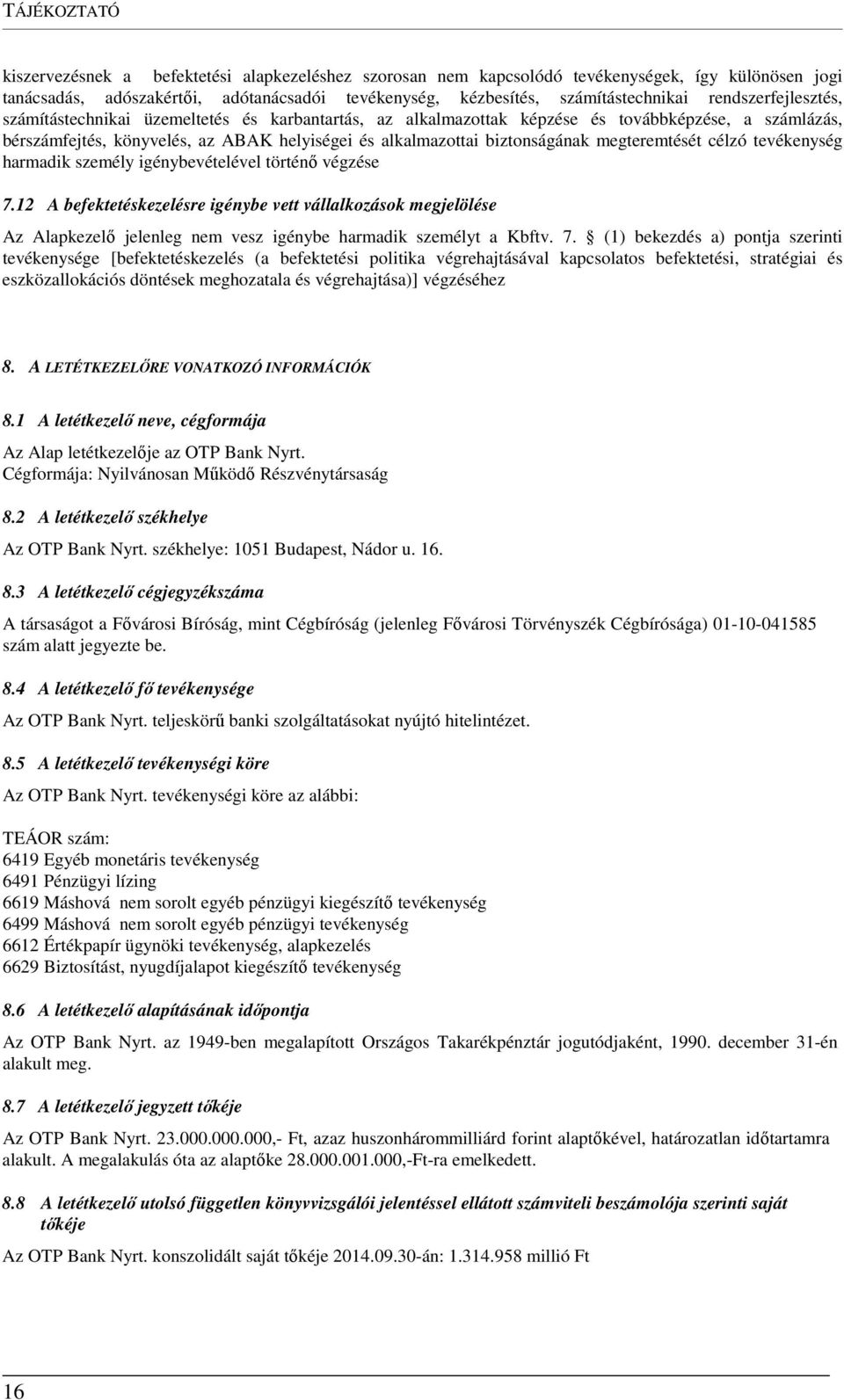 megteremtését célzó tevékenység harmadik személy igénybevételével történő végzése 7.