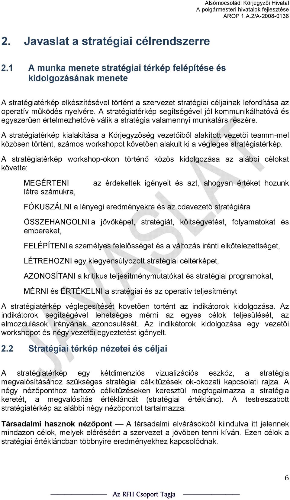 A stratégiatérkép segítségével jól kommunikálhatóvá és egyszerűen értelmezhetővé válik a stratégia valamennyi munkatárs részére.