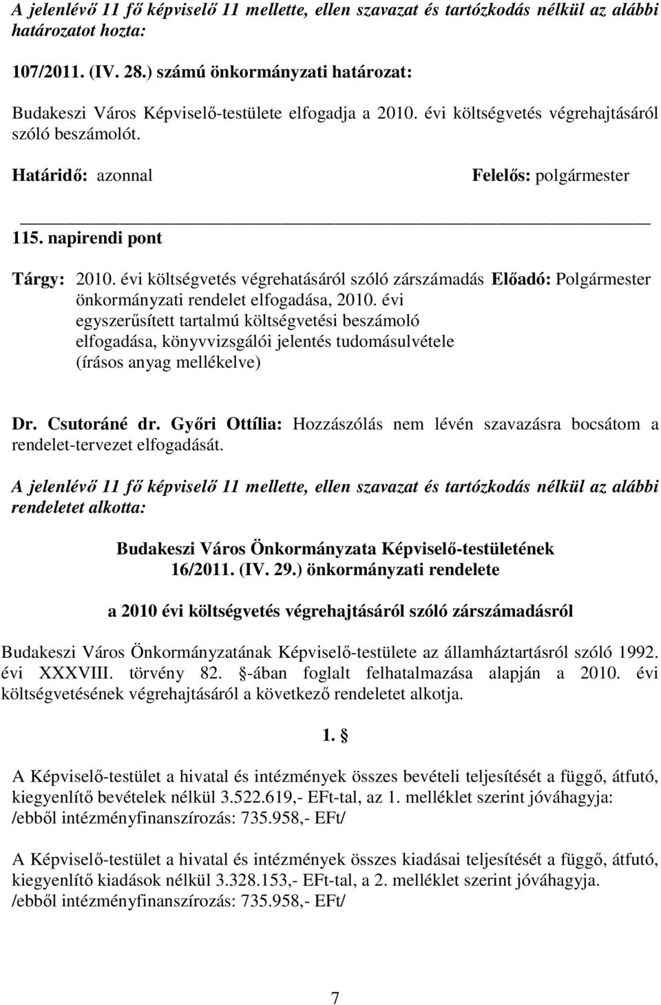 napirendi pont Tárgy: 2010. évi költségvetés végrehatásáról szóló zárszámadás Elıadó: Polgármester önkormányzati rendelet elfogadása, 2010.