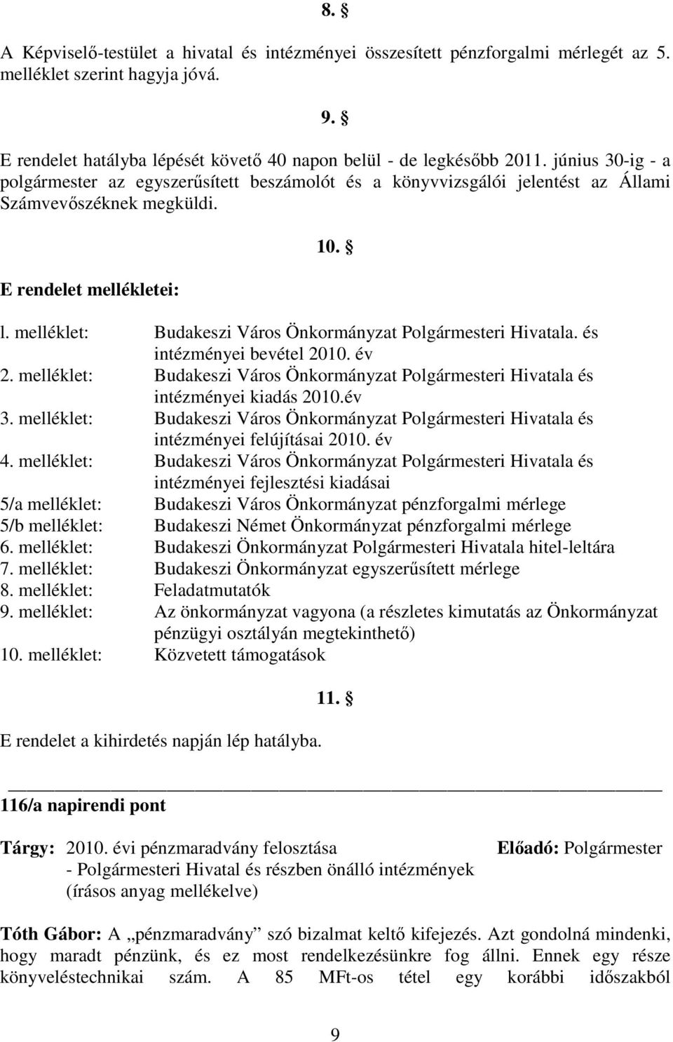 melléklet: Budakeszi Város Önkormányzat Polgármesteri Hivatala. és intézményei bevétel 2010. év 2. melléklet: Budakeszi Város Önkormányzat Polgármesteri Hivatala és intézményei kiadás 2010.év 3.