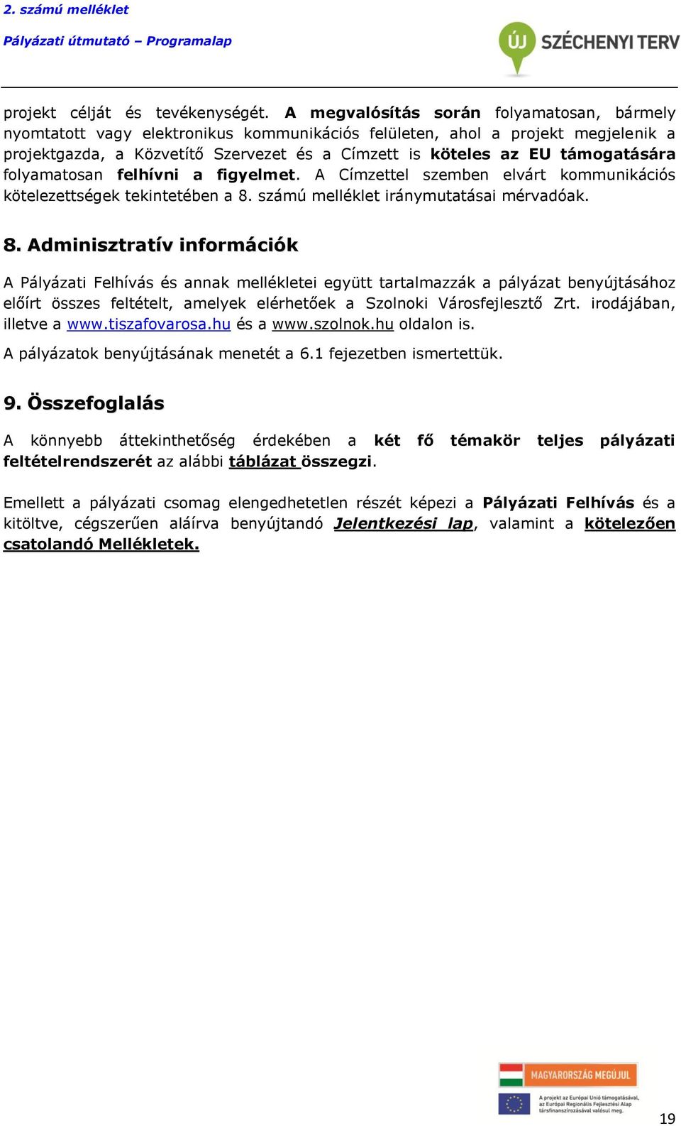 támogatására folyamatosan felhívni a figyelmet. A Címzettel szemben elvárt kommunikációs kötelezettségek tekintetében a 8.