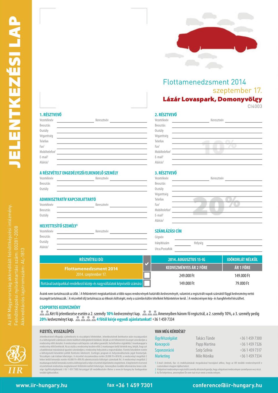 szeptember 17. Flottamenedzsment 2014 szeptember 17. Lázár Lovaspark, Domonyvölgy CI4003 2. RÉSZTVEVŐ Végzettség Telefon Fax 1 Mobiltelefon 1 E-mail 1 3.