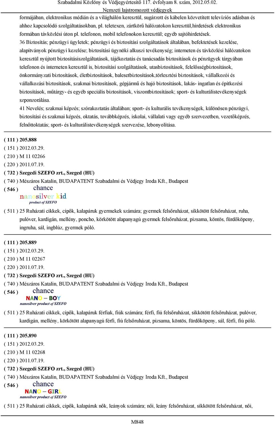 36 Biztosítás; pénzügyi ügyletek; pénzügyi és biztosítási szolgáltatások általában, befektetések kezelése, alapítványok pénzügyi kezelése; biztosítási ügynöki alkuszi tevékenység; interneten és