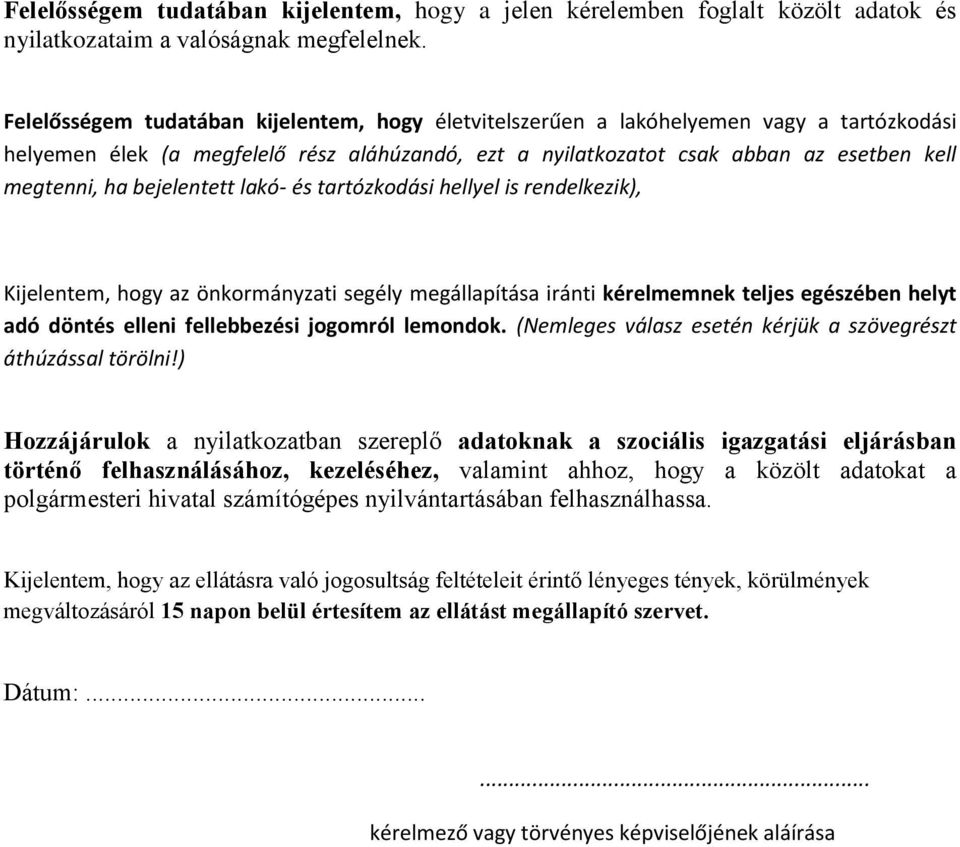 bejelentett lakó- és tartózkodási hellyel is rendelkezik), Kijelentem, hogy az önkormányzati segély megállapítása iránti kérelmemnek teljes egészében helyt adó döntés elleni fellebbezési jogomról