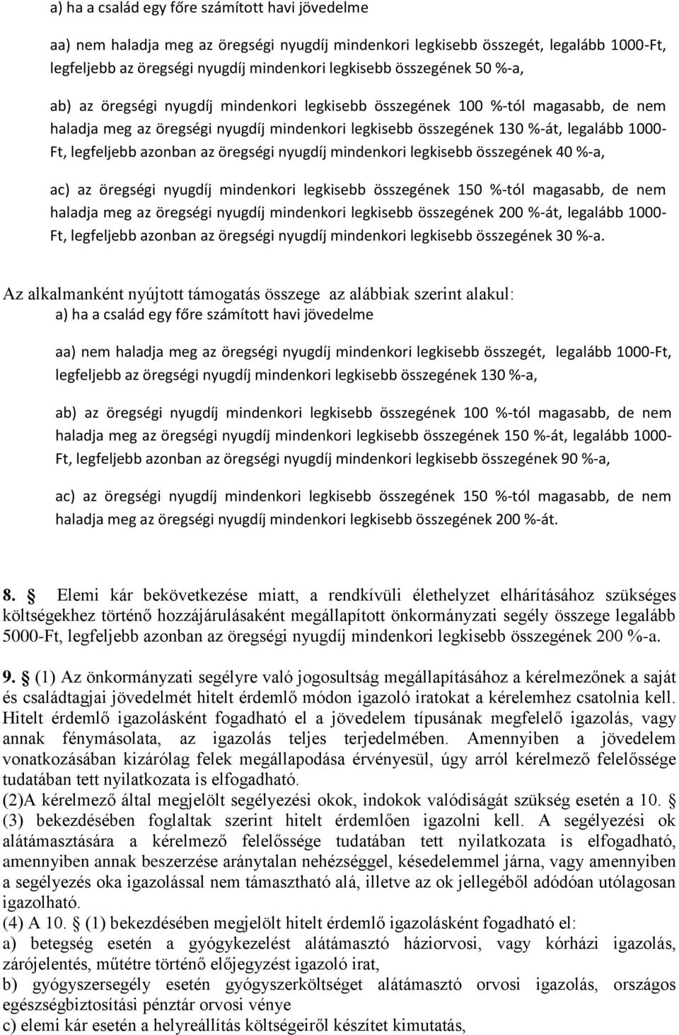 legfeljebb azonban az öregségi nyugdíj mindenkori legkisebb összegének 40 %-a, ac) az öregségi nyugdíj mindenkori legkisebb összegének 150 %-tól magasabb, de nem haladja meg az öregségi nyugdíj