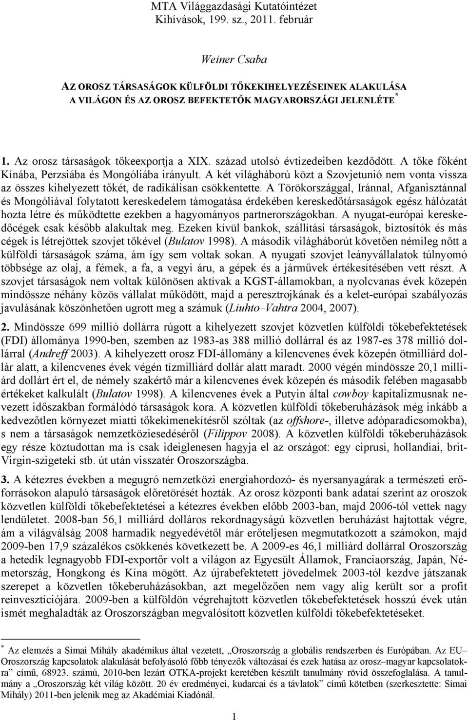 század utolsó évtizedeiben kezdődött. A tőke főként Kínába, Perzsiába és Mongóliába irányult.