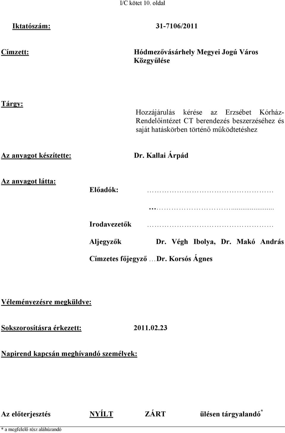 Rendelőintézet CT berendezés beszerzéséhez és saját hatáskörben történő működtetéshez Az anyagot készítette: Dr.