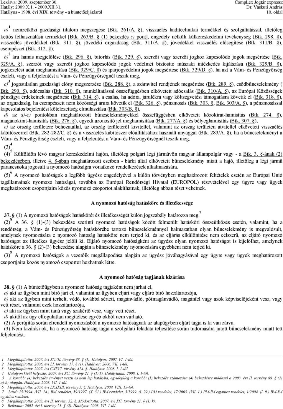 ), csempészet (Btk. 312. ), b) 2 áru hamis megjelölése (Btk. 296. ), bitorlás (Btk. 329. ), szerzıi vagy szerzıi joghoz kapcsolódó jogok megsértése (Btk. 329/A.