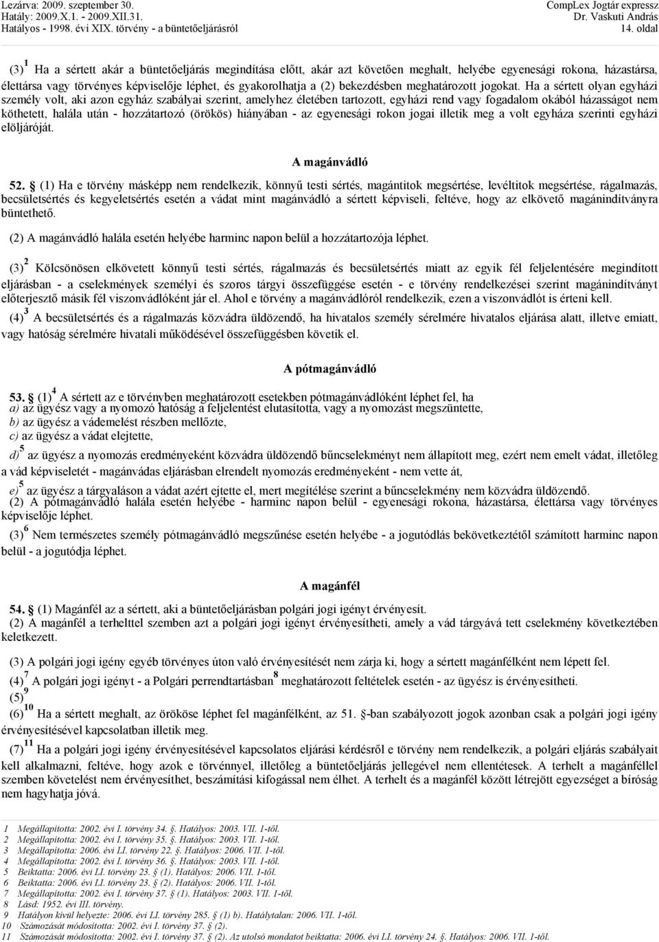 Ha a sértett olyan egyházi személy volt, aki azon egyház szabályai szerint, amelyhez életében tartozott, egyházi rend vagy fogadalom okából házasságot nem köthetett, halála után - hozzátartozó