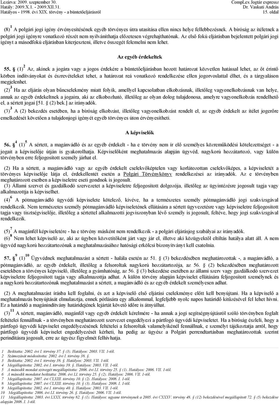 Az elsı fokú eljárásban bejelentett polgári jogi igényt a másodfokú eljárásban kiterjeszteni, illetve összegét felemelni nem lehet. Az egyéb érdekeltek 55.