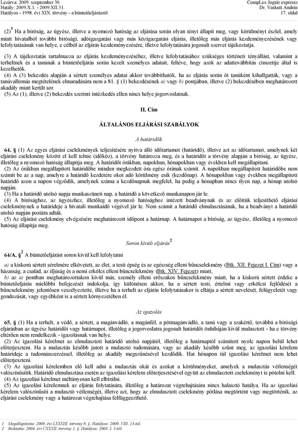 (3) A tájékoztatás tartalmazza az eljárás kezdeményezéséhez, illetve lefolytatásához szükséges történeti tényállást, valamint a terheltnek és a tanúnak a büntetıeljárás során kezelt személyes