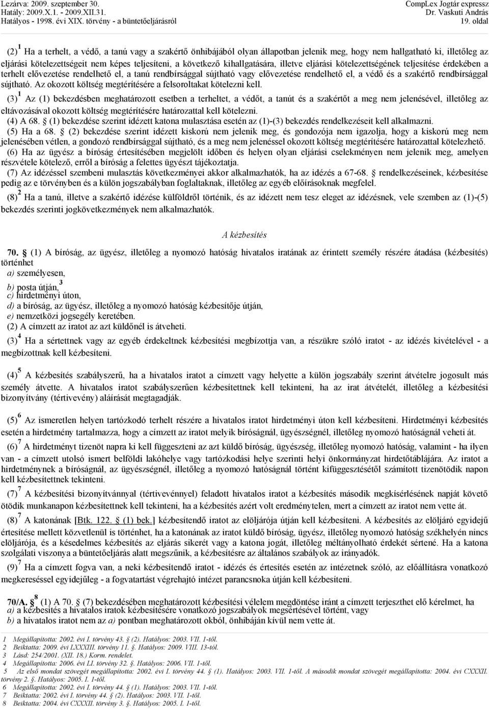 szakértı rendbírsággal sújtható. Az okozott költség megtérítésére a felsoroltakat kötelezni kell.