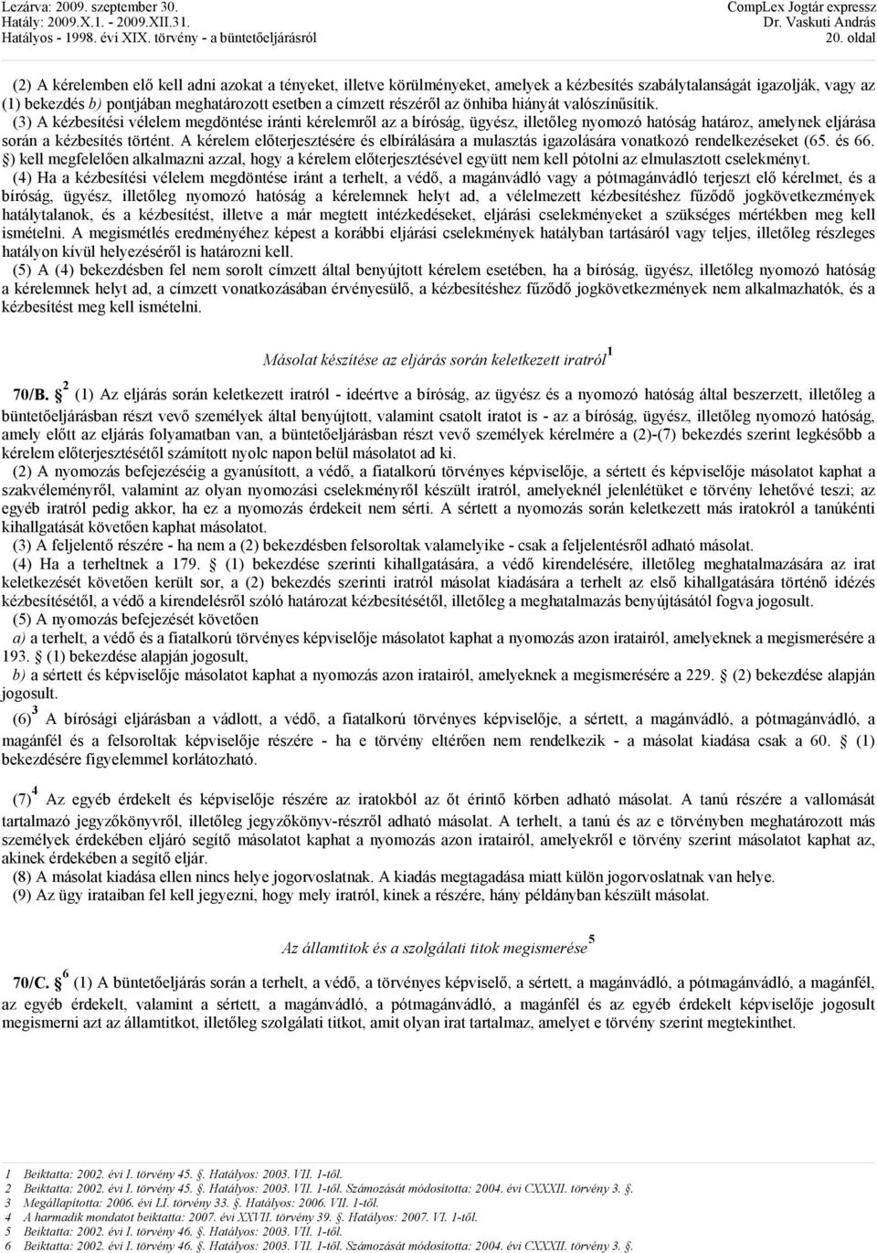 A kérelem elıterjesztésére és elbírálására a mulasztás igazolására vonatkozó rendelkezéseket (65. és 66.