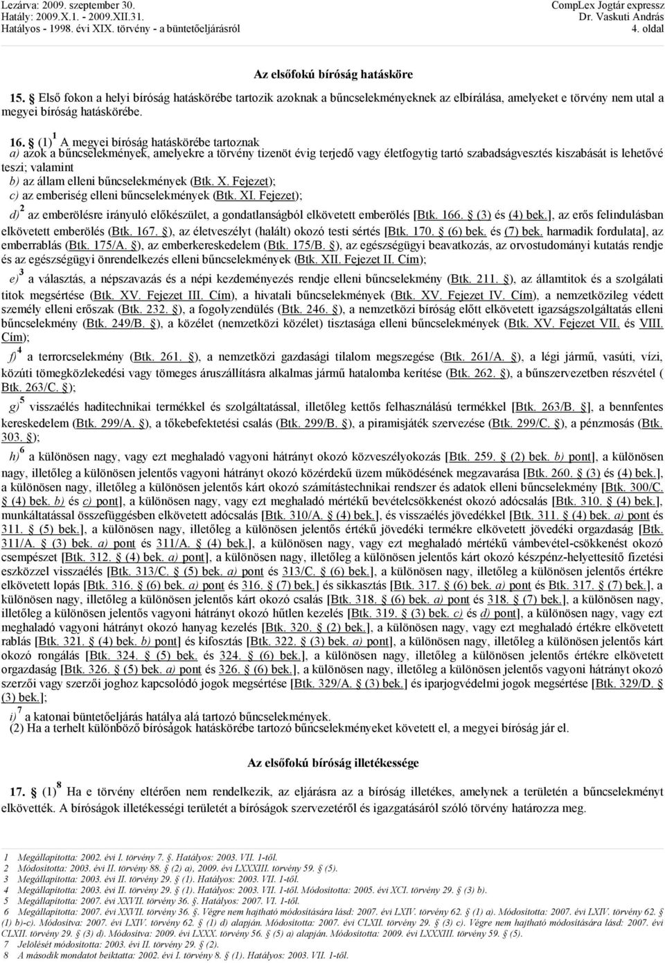 állam elleni bőncselekmények (Btk. X. Fejezet); c) az emberiség elleni bőncselekmények (Btk. XI. Fejezet); d) 2 az emberölésre irányuló elıkészület, a gondatlanságból elkövetett emberölés [Btk. 166.