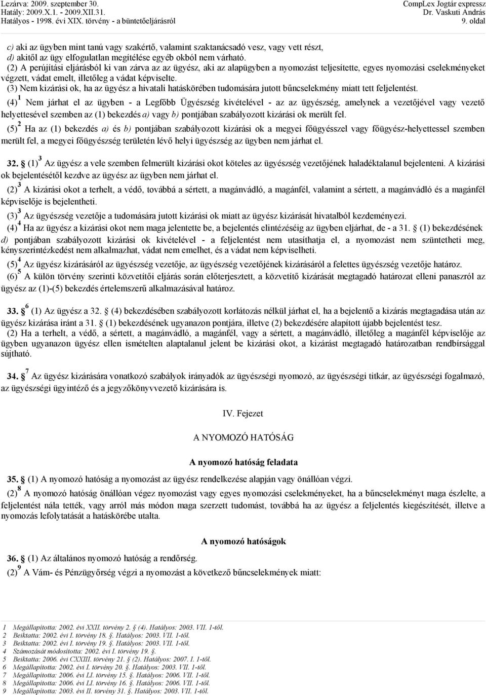 (3) Nem kizárási ok, ha az ügyész a hivatali hatáskörében tudomására jutott bőncselekmény miatt tett feljelentést.