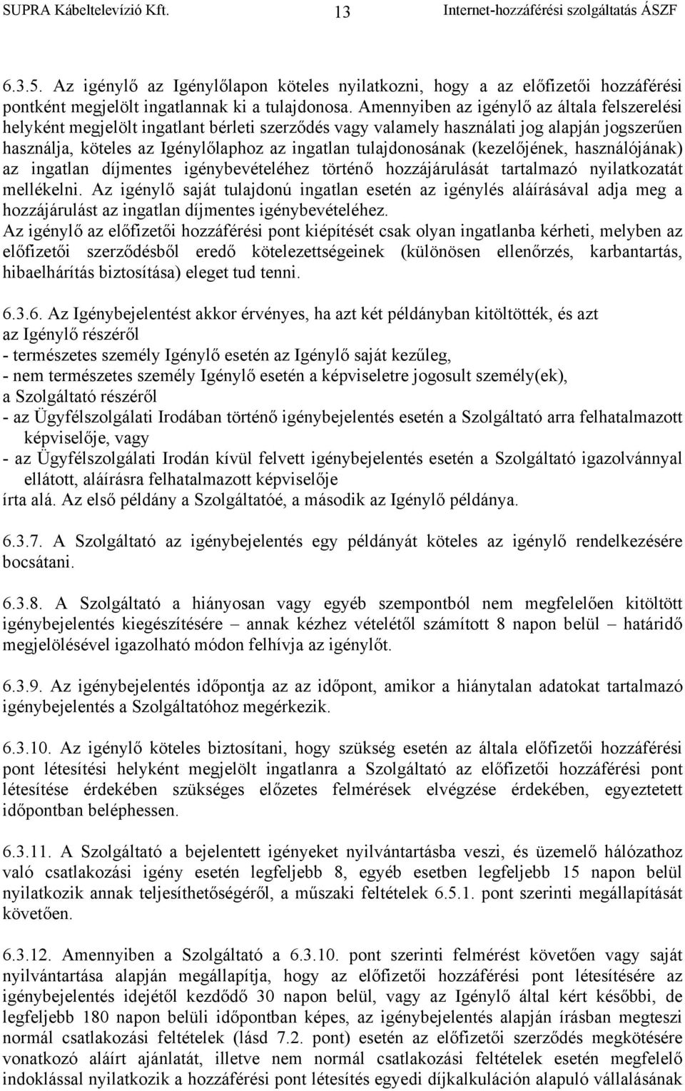 tulajdonosának (kezelőjének, használójának) az ingatlan díjmentes igénybevételéhez történő hozzájárulását tartalmazó nyilatkozatát mellékelni.