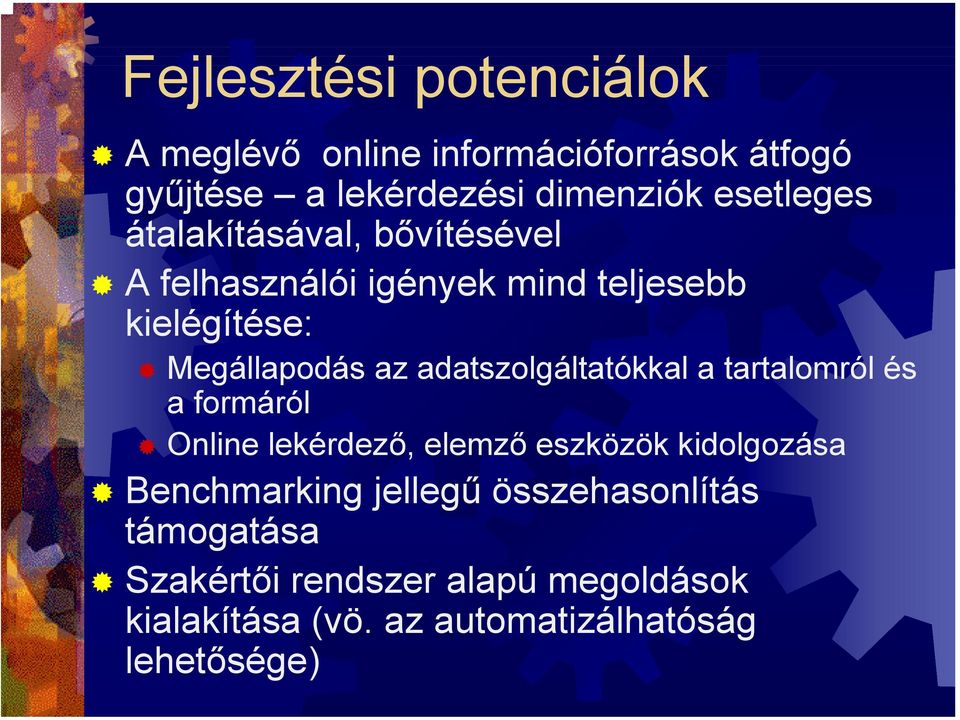 adatszolgáltatókkal a tartalomról és a formáról Online lekérdező, elemző eszközök kidolgozása Benchmarking