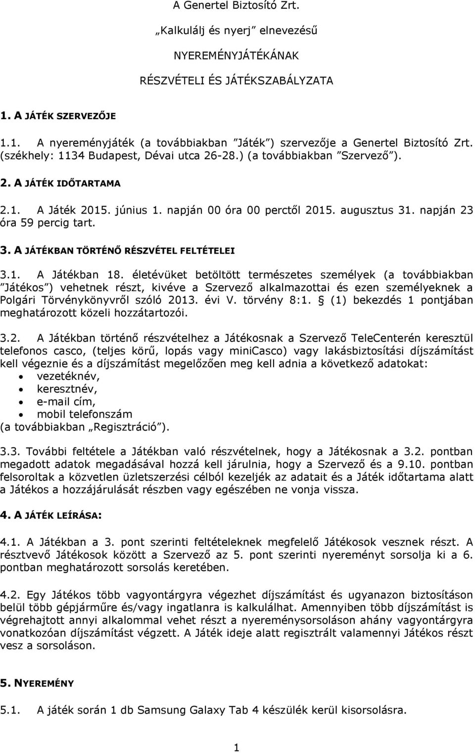 3. A JÁTÉKBAN TÖRTÉNŐ RÉSZVÉTEL FELTÉTELEI 3.1. A Játékban 18.