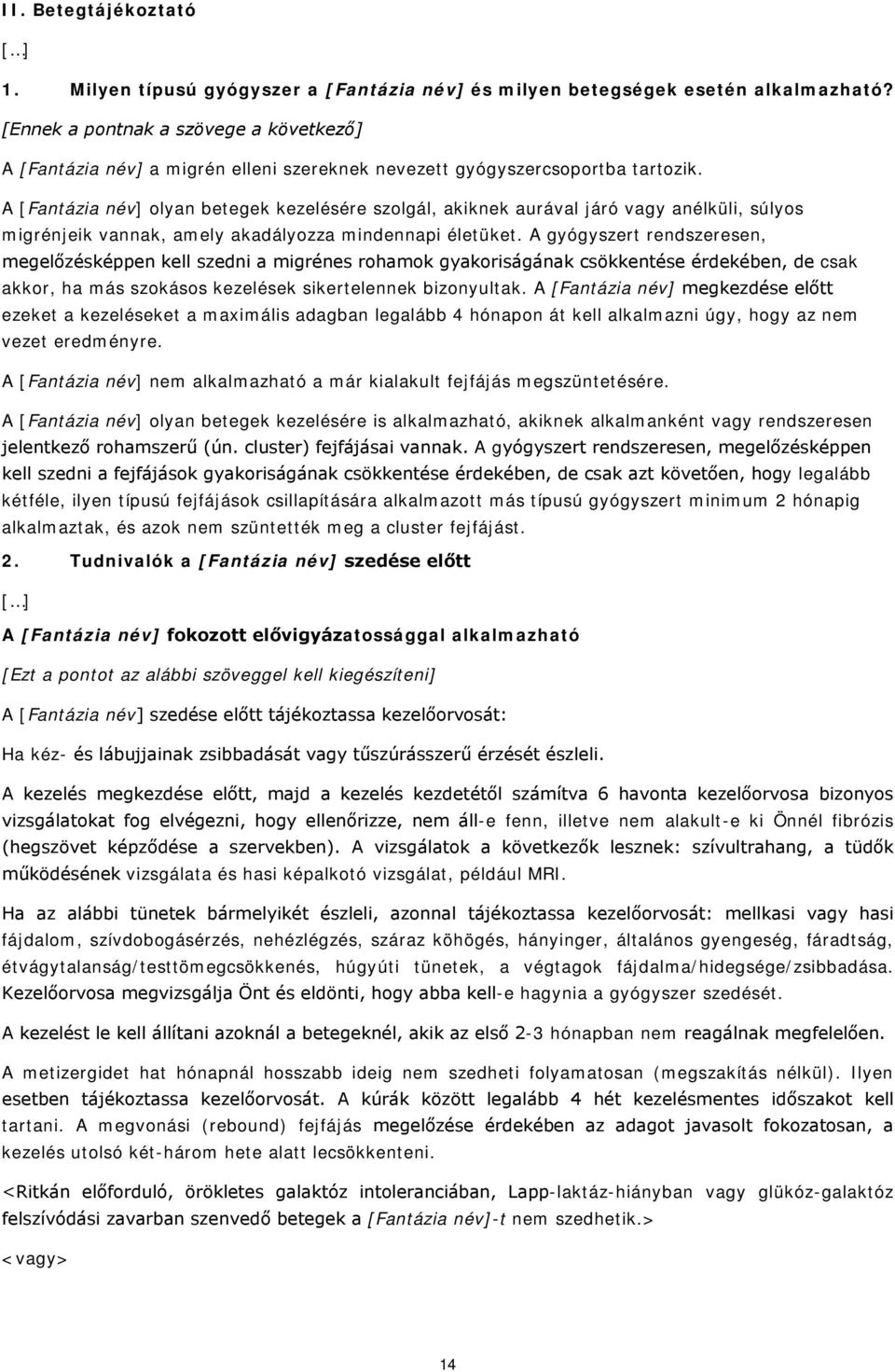 A [Fantázia név] olyan betegek kezelésére szolgál, akiknek aurával járó vagy anélküli, súlyos migrénjeik vannak, amely akadályozza mindennapi életüket.