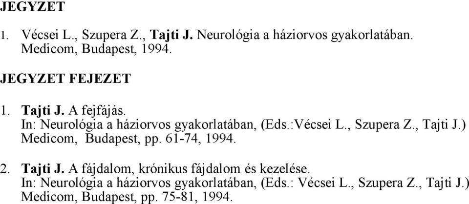 , Tajti J.) Medicom, Budapest, pp. 61-74, 1994. 2. Tajti J. A fájdalom, krónikus fájdalom és kezelése.