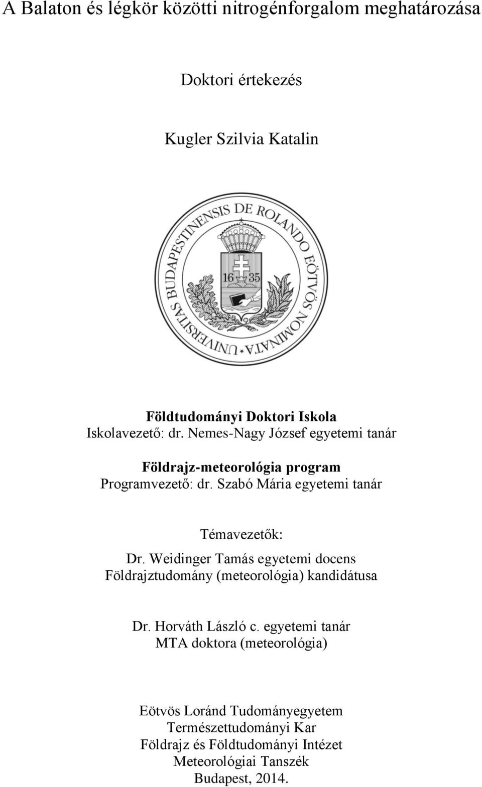 Szabó Mária egyetemi tanár Témavezetők: Dr. Weidinger Tamás egyetemi docens Földrajztudomány (meteorológia) kandidátusa Dr.