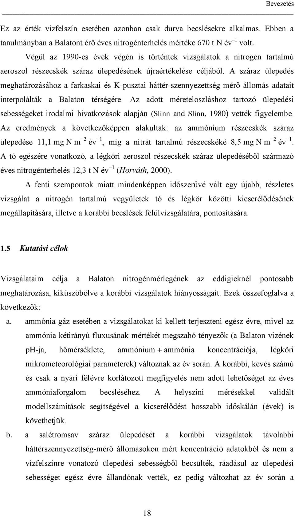 A száraz ülepedés meghatározásához a farkaskai és K-pusztai háttér-szennyezettség mérő állomás adatait interpolálták a Balaton térségére.