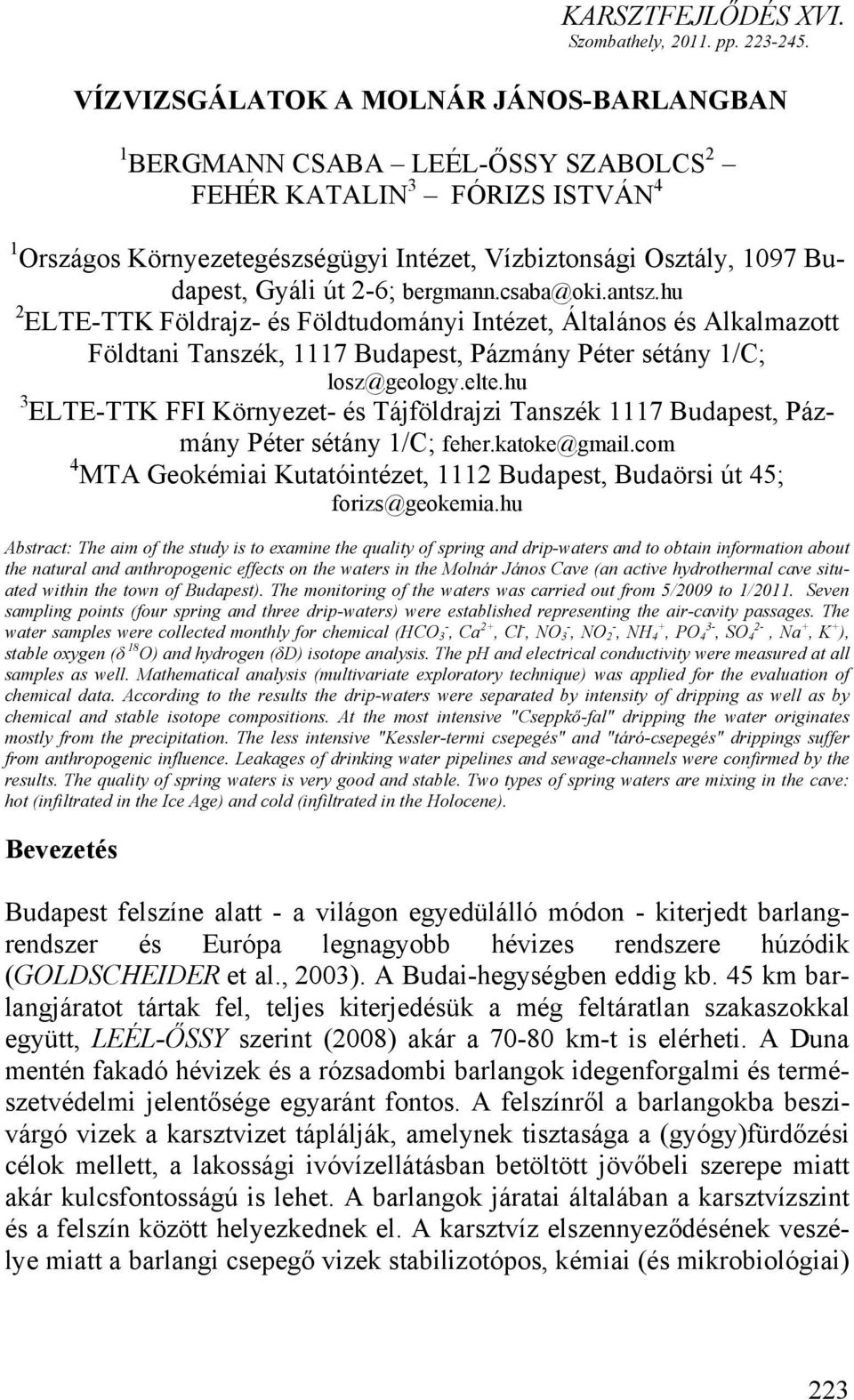 2-6; bergmann.csaba@oki.antsz.hu 2 ELTE-TTK Földrajz- és Földtudományi Intézet, Általános és Alkalmazott Földtani Tanszék, 1117 Budapest, Pázmány Péter sétány 1/C; losz@geology.elte.