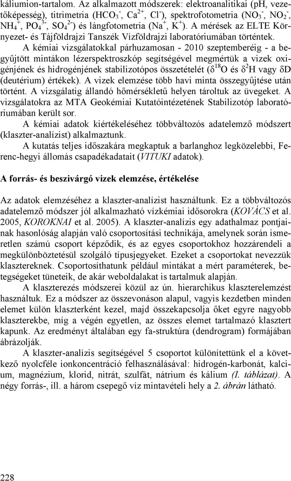 A mérések az ELTE Környezet- és Tájföldrajzi Tanszék Vízföldrajzi laboratóriumában történtek.