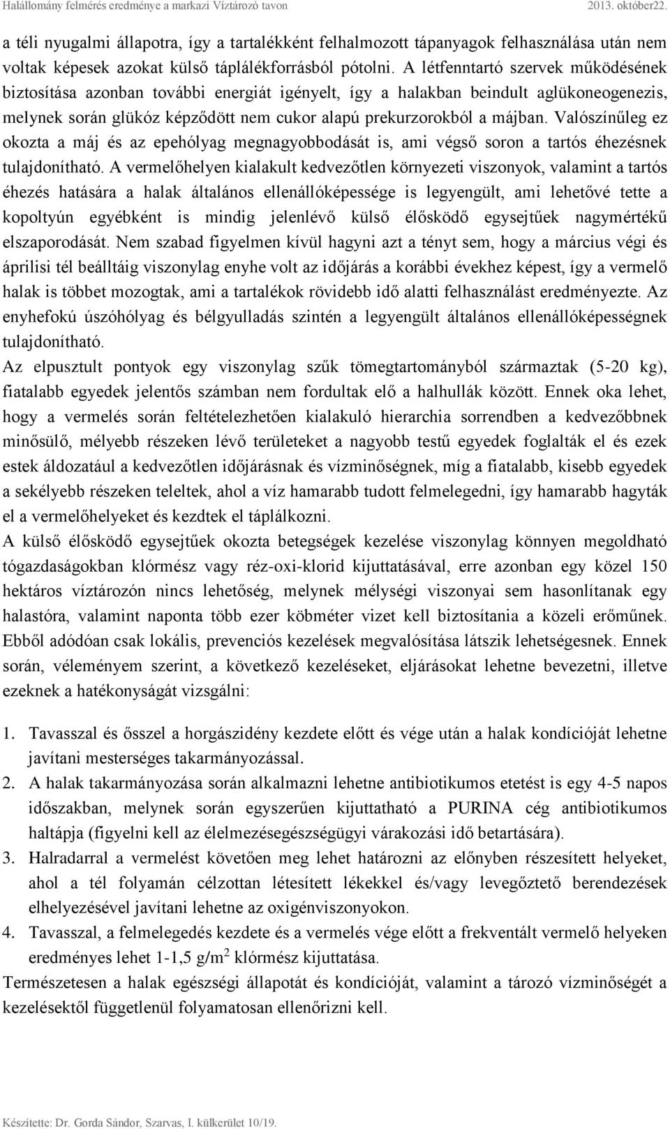 Valószínűleg ez okozta a máj és az epehólyag megnagyobbodását is, ami végső soron a tartós éhezésnek tulajdonítható.