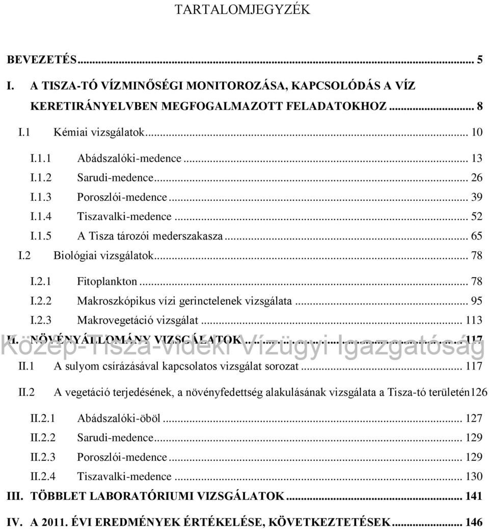 .. 95 I.2.3 Makrovegetáció vizsgálat... 113 II. NÖVÉNYÁLLOMÁNY VIZSGÁLATOK... 117 II.1 A sulyom csírázásával kapcsolatos vizsgálat sorozat... 117 II.2 A vegetáció terjedésének, a növényfedettség alakulásának vizsgálata a Tisza-tó területén126 II.