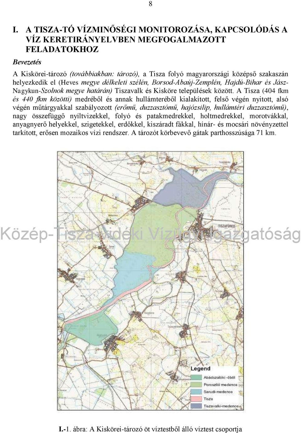 A Tisza (44 fkm és 44 fkm közötti) medréből és annak hullámteréből kialakított, felső végén nyitott, alsó végén műtárgyakkal szabályozott (erőmű, duzzasztómű, hajózsilip, hullámtéri duzzasztómű),