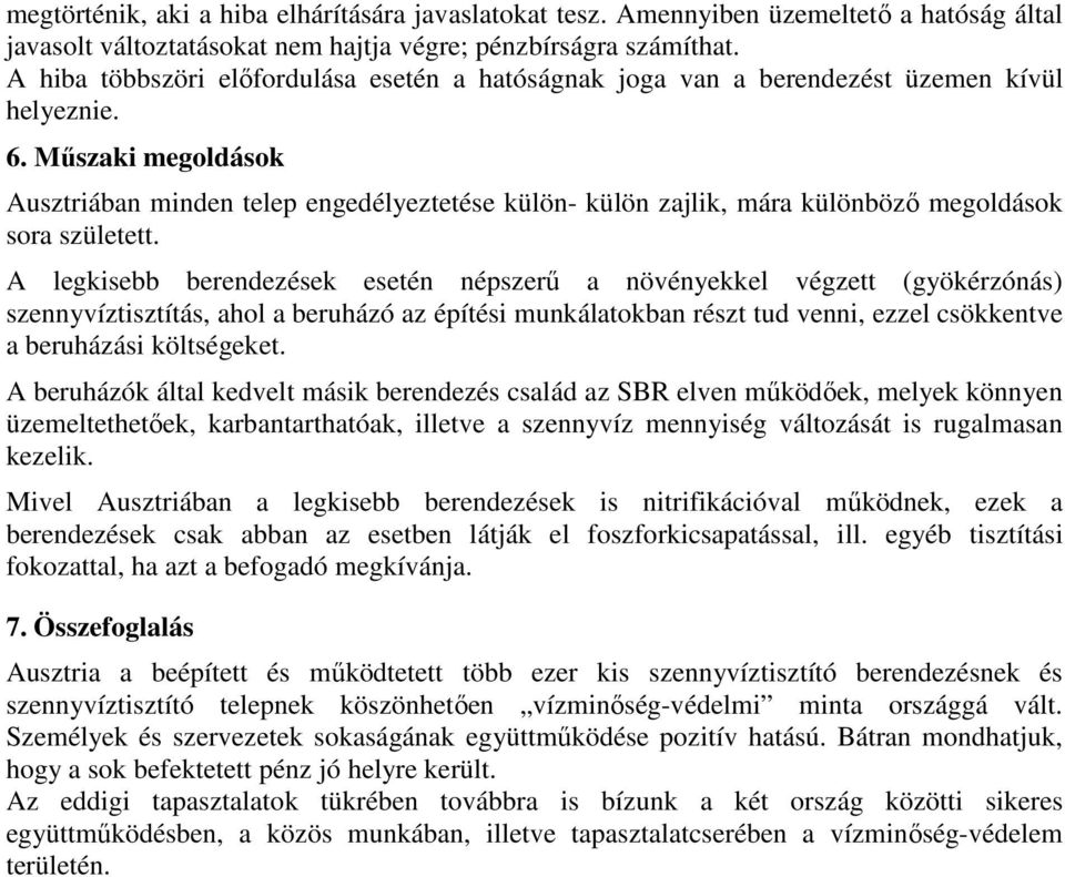 Mőszaki megoldások Ausztriában minden telep engedélyeztetése külön- külön zajlik, mára különbözı megoldások sora született.