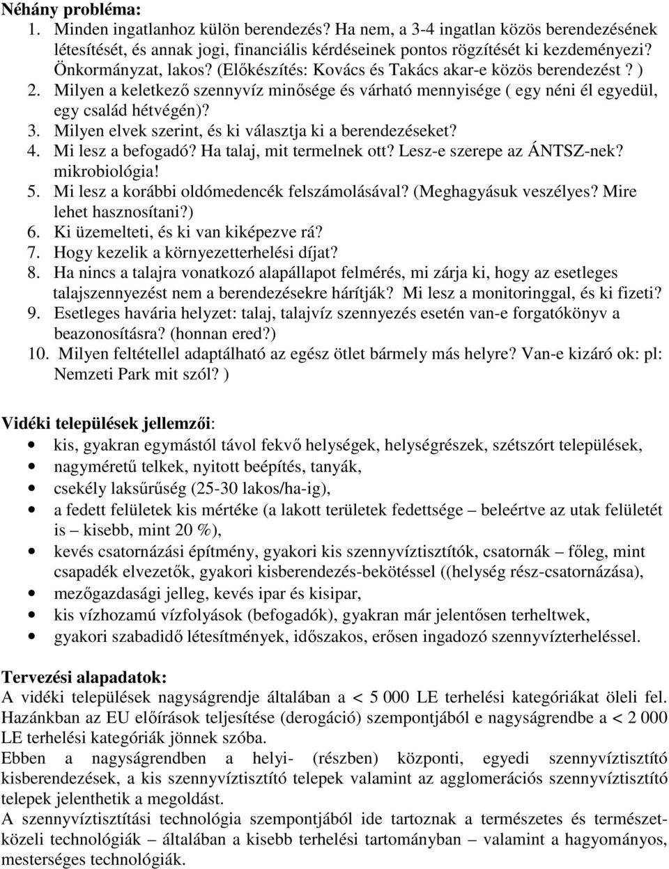 Milyen elvek szerint, és ki választja ki a berendezéseket? 4. Mi lesz a befogadó? Ha talaj, mit termelnek ott? Lesz-e szerepe az ÁNTSZ-nek? mikrobiológia! 5.