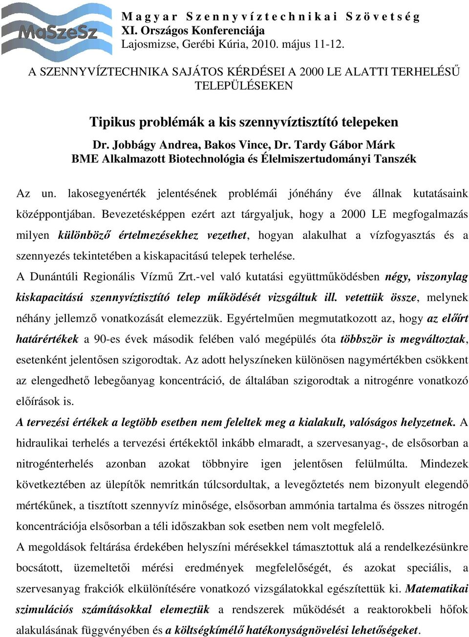 Bevezetésképpen ezért azt tárgyaljuk, hogy a 2000 LE megfogalmazás milyen különbözı értelmezésekhez vezethet, hogyan alakulhat a vízfogyasztás és a szennyezés tekintetében a kiskapacitású telepek