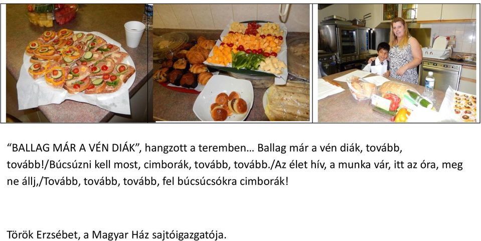 /az élet hív, a munka vár, itt az óra, meg ne állj,/tovább, tovább,