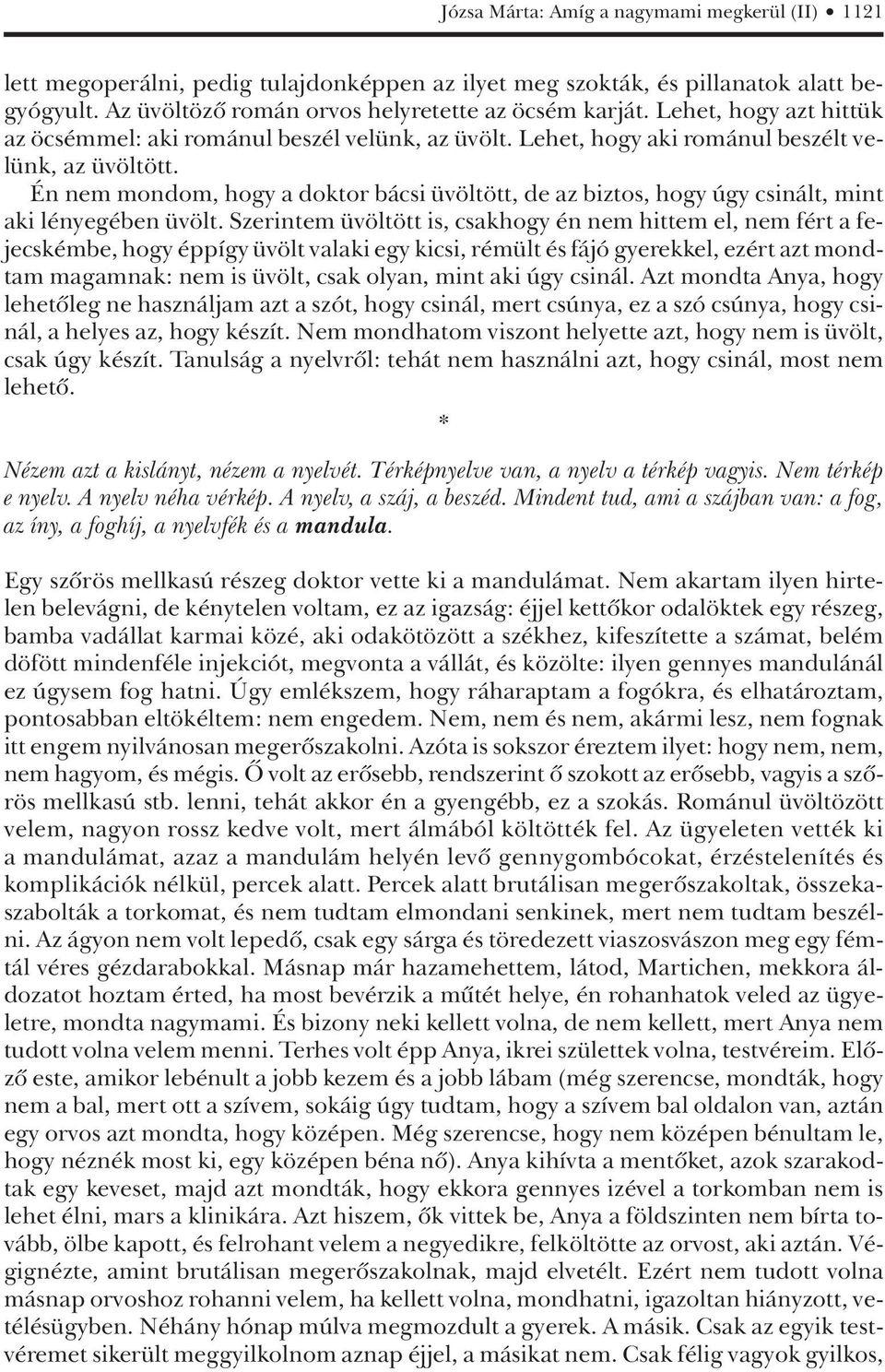 Én nem mondom, hogy a doktor bácsi üvöltött, de az biztos, hogy úgy csinált, mint aki lényegében üvölt.