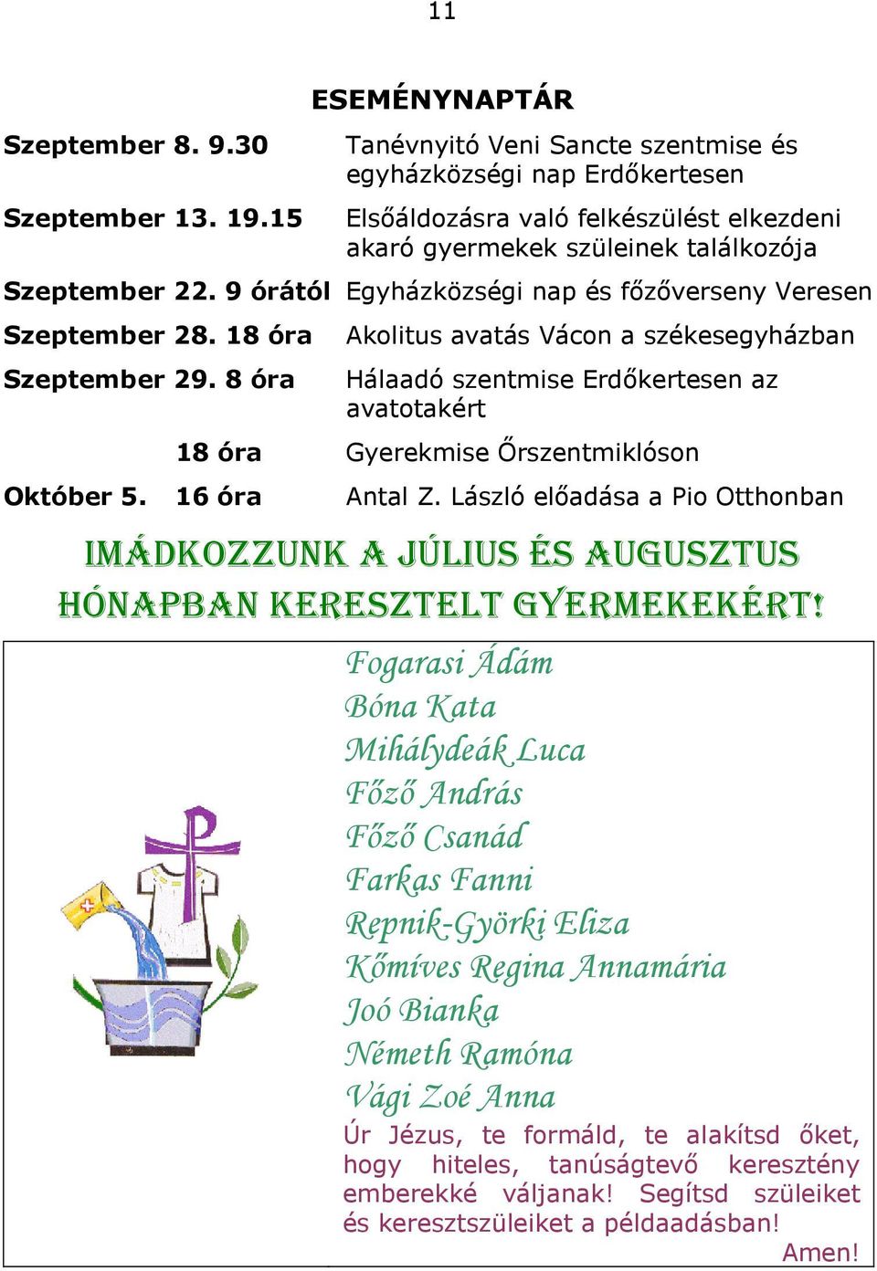 9 órától Egyházközségi nap és főzőverseny Veresen Szeptember 28. 18 óra Szeptember 29.