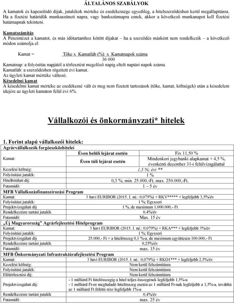 Kamatszámítás A Pénzintézet a kamatot, és más időtartamhoz kötött díjakat ha a szerződés másként nem rendelkezik a következő módon számolja el: Kamat = Tőke x Kamatláb (%) x Kamatnapok száma 36 000