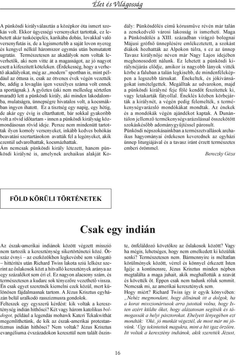 bemutatott ugratás. Természetesen az akadályok nem voltak leverhetők, aki nem vitte át a magasságot, az jó nagyot esett a kifeszített köteleken.