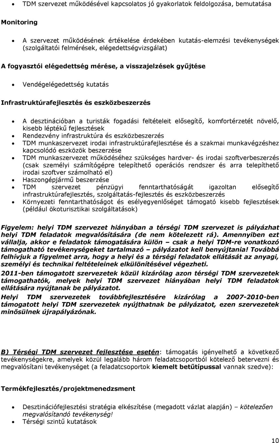 feltételeit elősegítő, komfortérzetét növelő, kisebb léptékű fejlesztések Rendezvény infrastruktúra és eszközbeszerzés TDM munkaszervezet irodai infrastruktúrafejlesztése és a szakmai munkavégzéshez